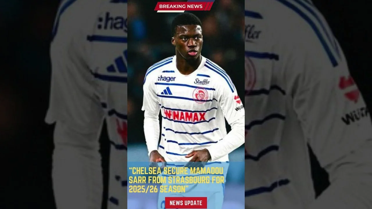 Chelsea Secure Mamadou Sarr for the 2025/26 Season