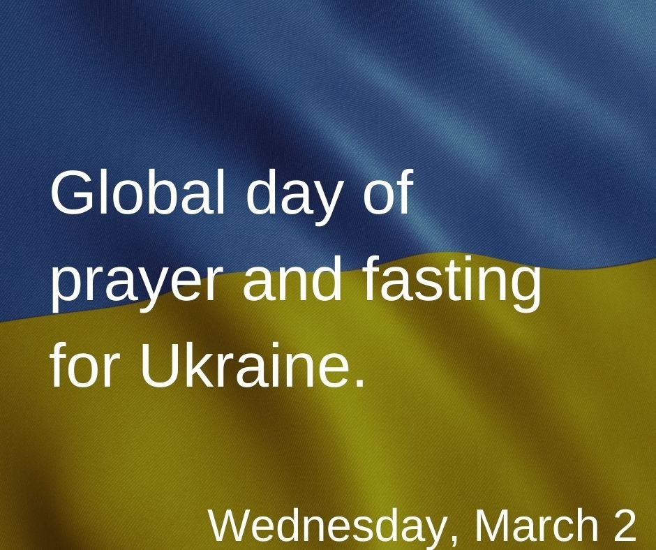Global day of prayer and fasting for Ukraine.