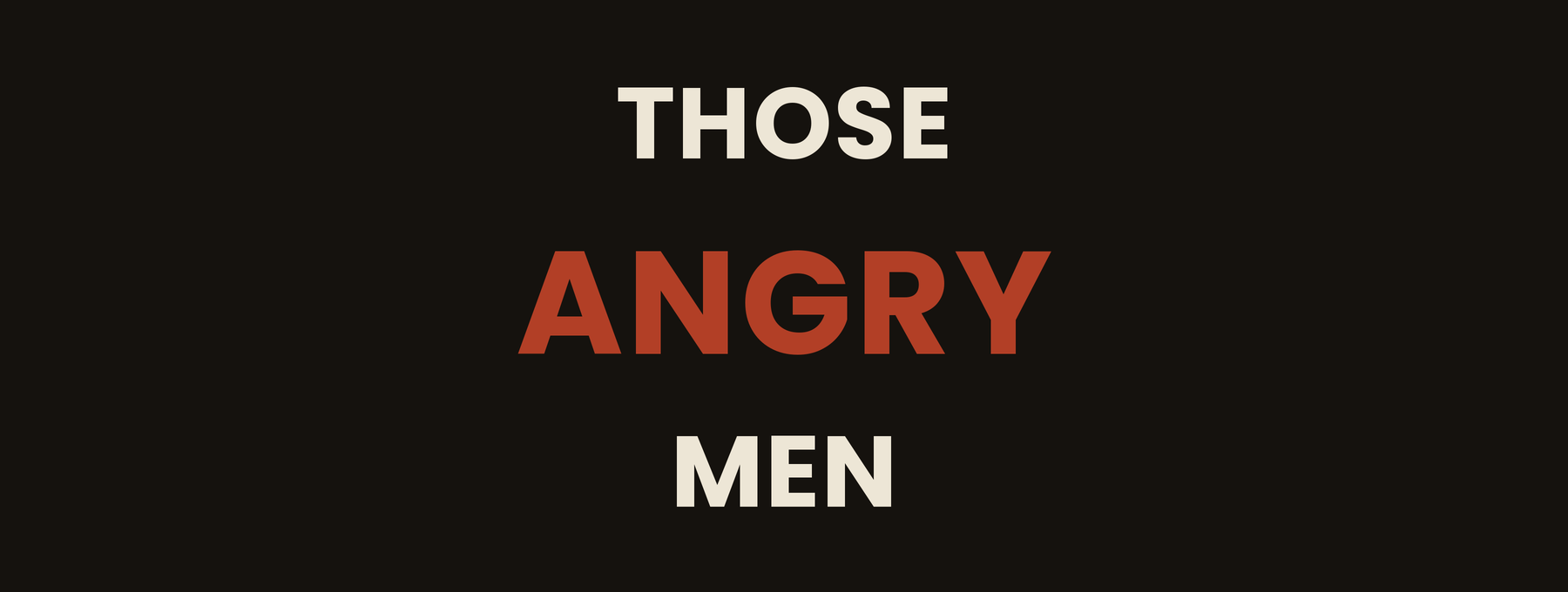 Text saying "Those angry men" on a black background, with "angry" in red.