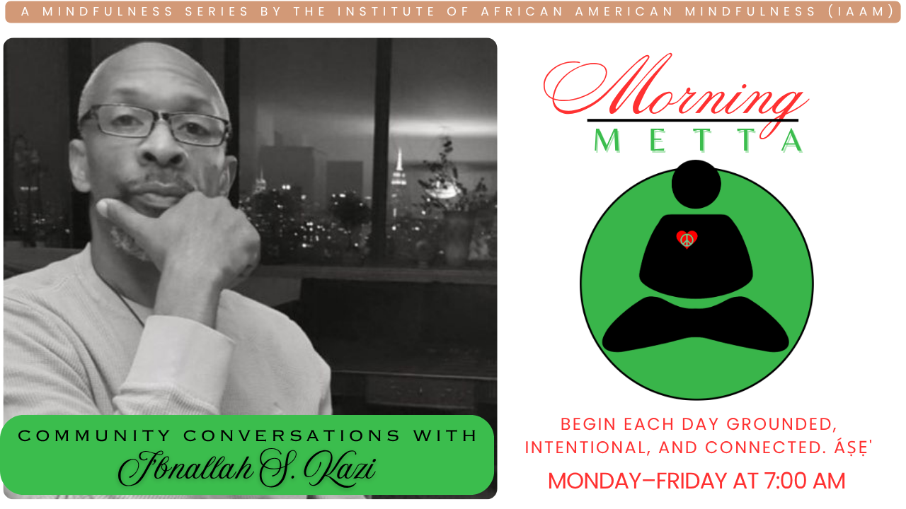 Morning METTA: [Community Conversations w. I'bnallah S. Kazi] [04/30/2026]
