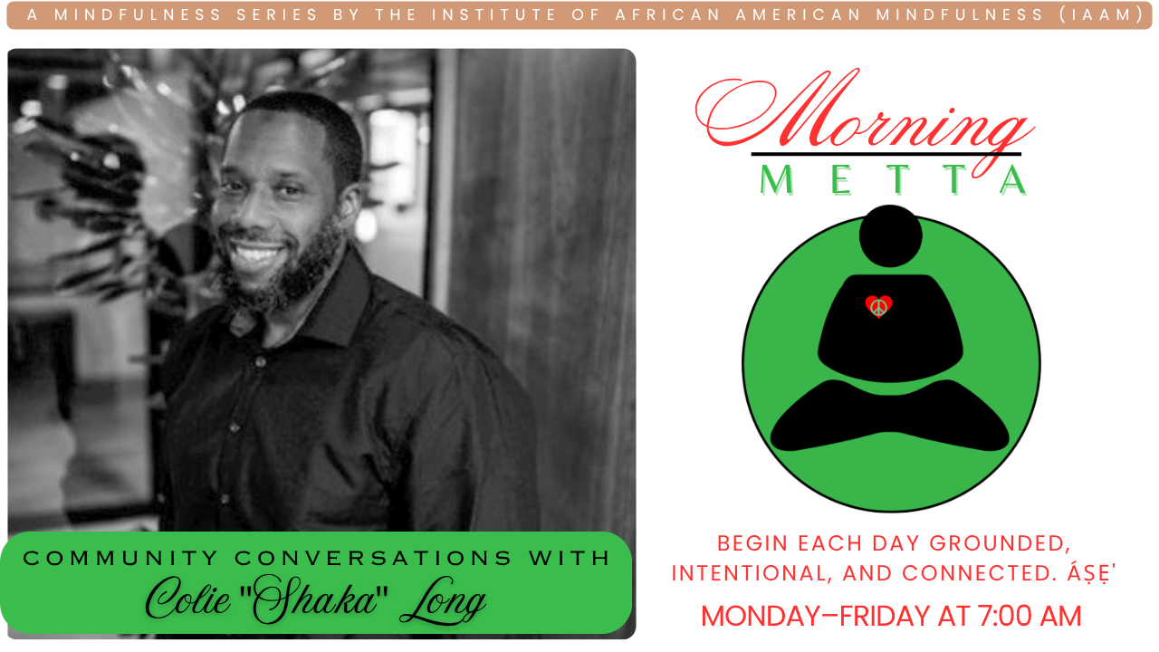 Morning METTA: [Community Conversations w. Colie "Shaka" Long] [7/16/26]