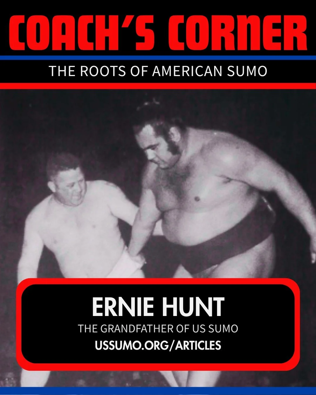 Coach&rsquo;s Corner | The Roots of American Sumo

They call him the Grandfather of U.S. Sumo &mdash; and for good reason.

Ernie Hunt discovered sumo while serving in Japan in 1965 and went on to help grow the sport across America. His passion, stor
