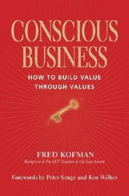    Conscious Business: How to Build Value Through Values - Fred Kofman