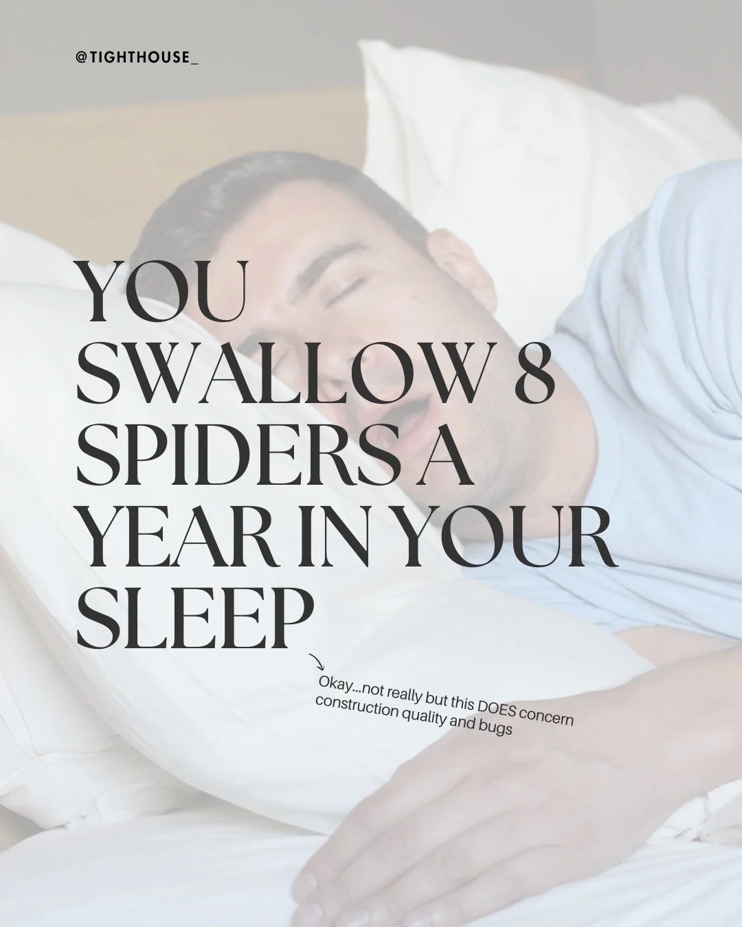 You swallow 8 spiders a year in your sleep.
&darr; (okay that's an urban legend, but stay with me)

Because something IS getting into your home while you sleep.
Outdoor air. Allergens. Moisture. Pests.

Through every gap, crack, and poorly sealed joi