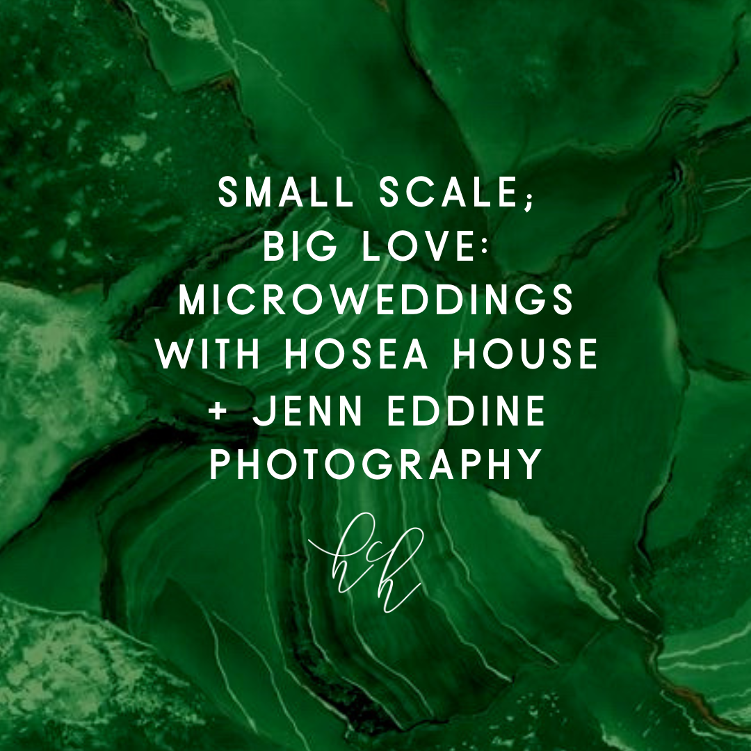 Small Scale, Big Love: Microweddings with Hosea House x Jenn Eddine Photography
