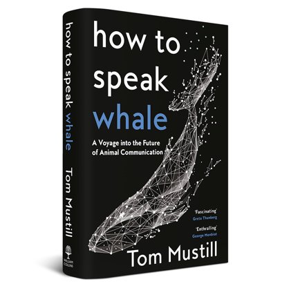 Book: How to Speak Whale, by Tom Mustill