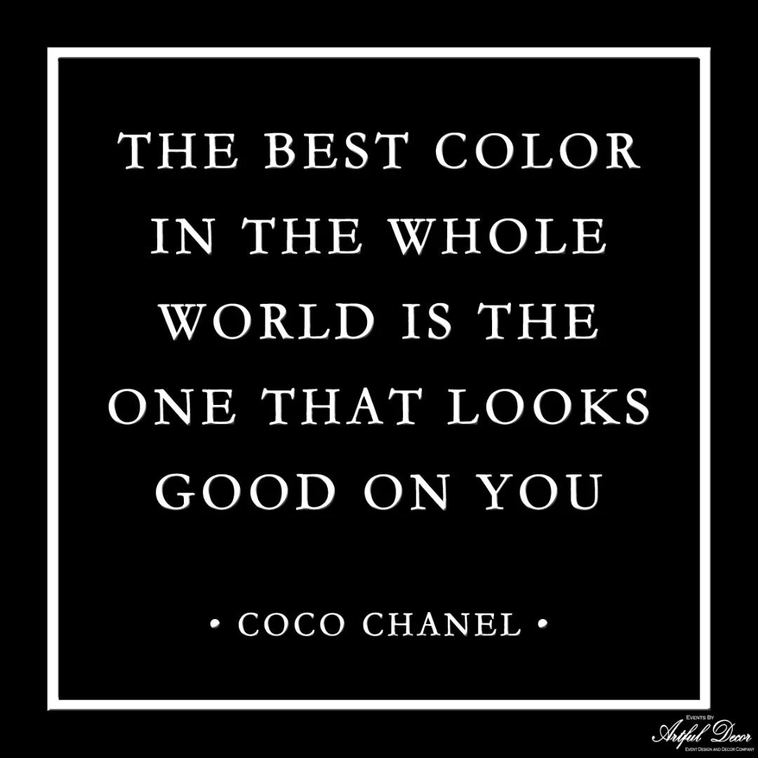 &bull; I N S P I R A T I O N &bull;
&ldquo;The best color in the whole world is the one that looks good on you.&rdquo;&nbsp;―&nbsp;Coco Chanel
.
https://www.eventsbyartfuldecor.com
.
EVENTS BY ARTFUL DECOR, INC.
WWW.EVENTSBYARTFULDECOR.COM
D E S I G 