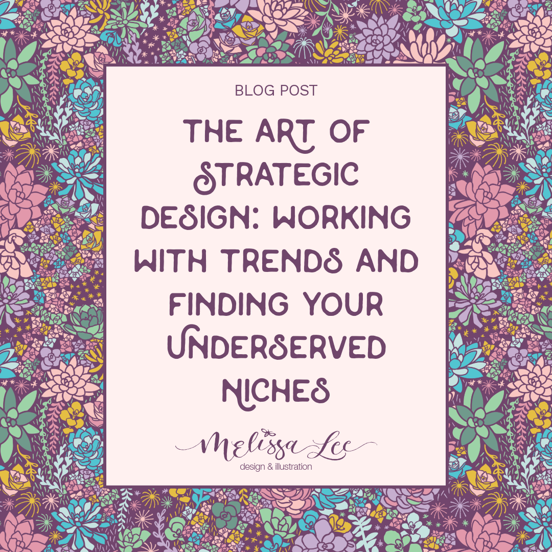 The Art of Strategic Design: Working with Trends &amp; Finding Your Underserved Niches