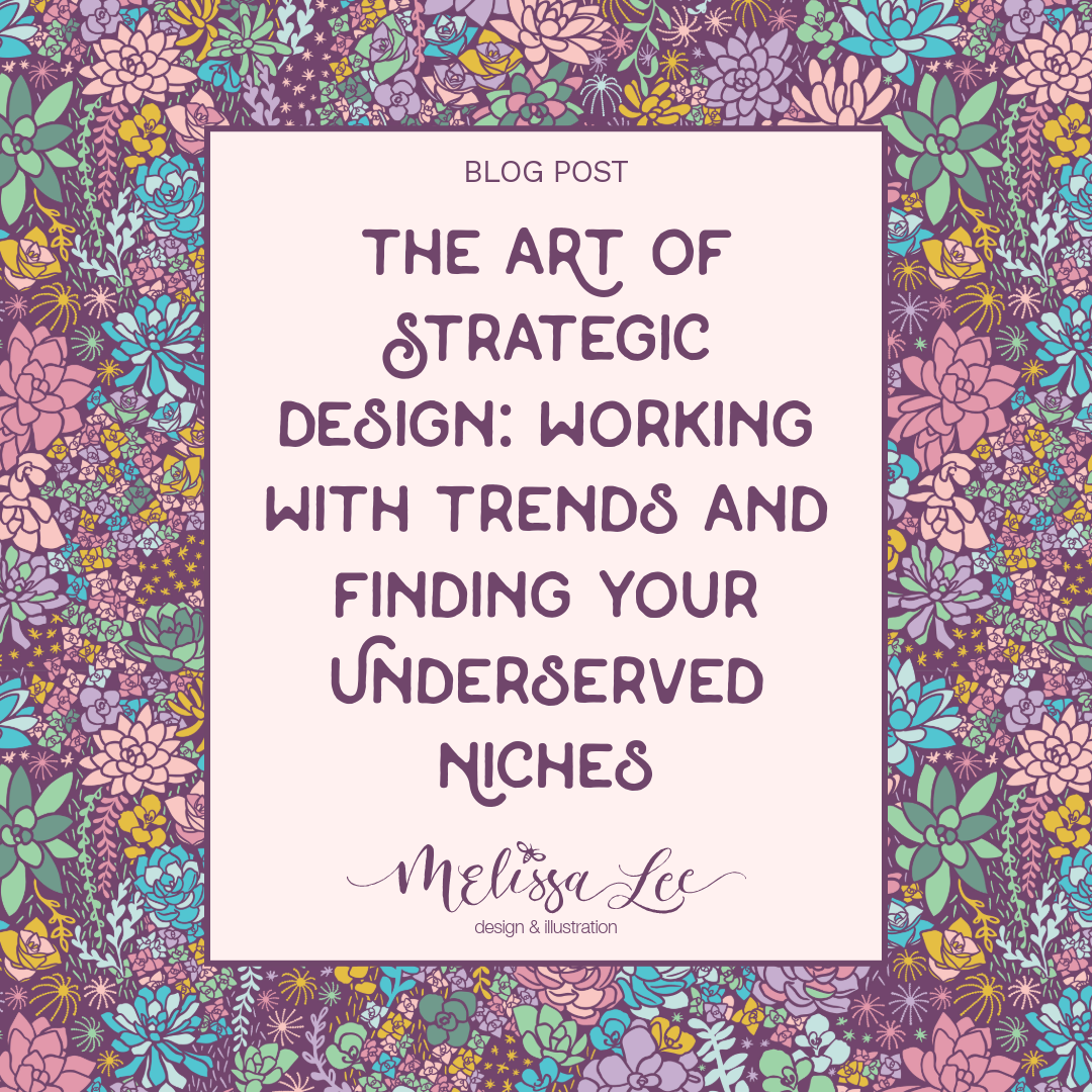 Part 1: The Art of Strategic Design: Working with Trends &amp; Finding Your Underserved Niches