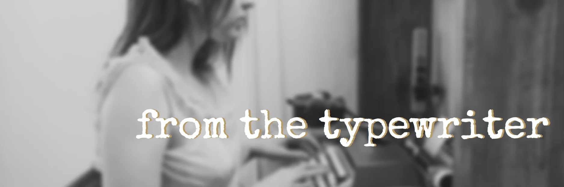FromTheTypewriter-Header.jpg