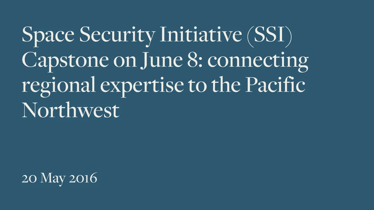 Space Security Initiative (SSI) Capstone on June 8: connecting regional expertise to the Pacific Northwest