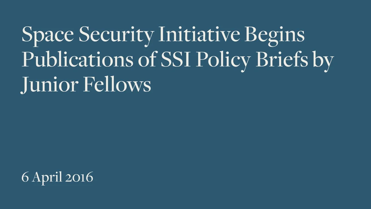Space Security Initiative Begins Publications of SSI Policy Briefs by Junior Fellows
