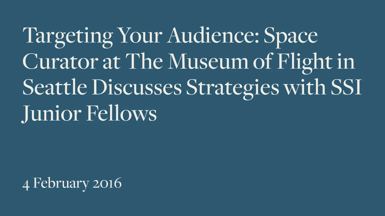 Targeting Your Audience: Space Curator at The Museum of Flight in Seattle Discusses Strategies with SSI Junior Fellows