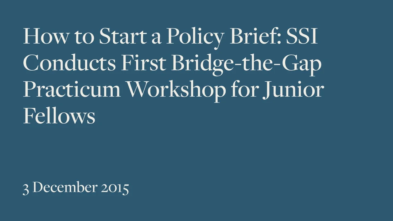 How to Start a Policy Brief: SSI Conducts First Bridge-the-Gap Practicum Workshop for Junior Fellows
