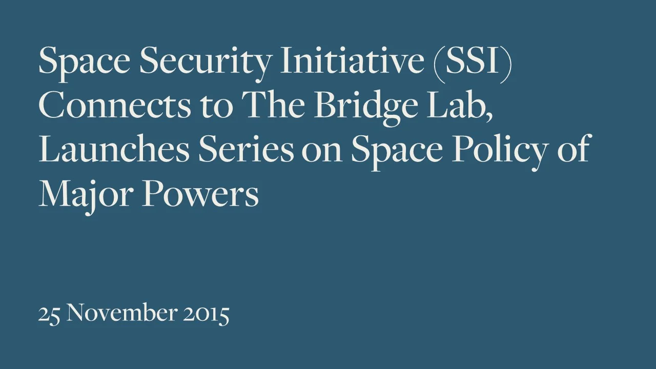 Space Security Initiative (SSI) Connects to The Bridge Lab, Launches Series on Space Policy of Major Powers
