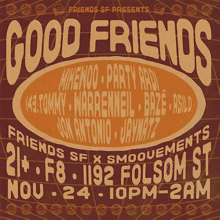 GOOD FRIENDS @ F8 FOLSOM: FRIENDS x SMOOVEMENTS