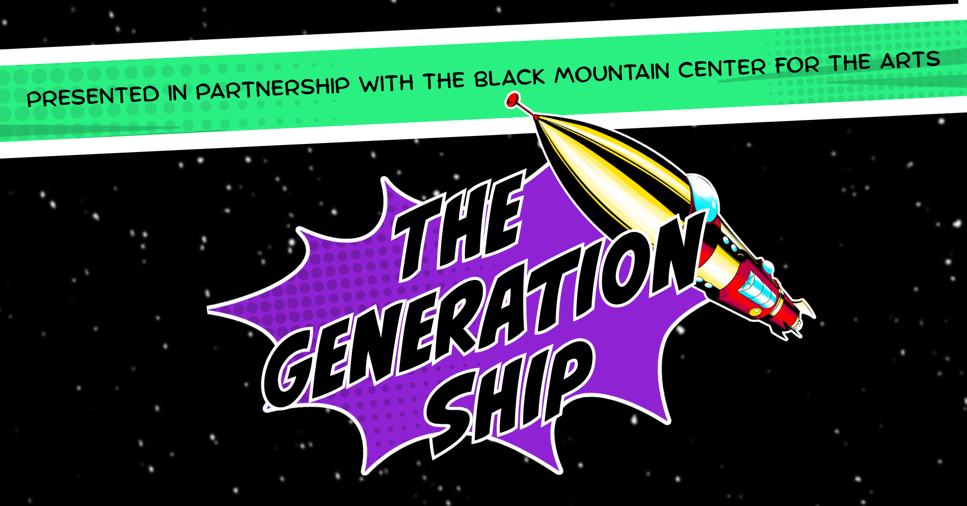 Graphic of galaxy background with comic image of a gold and red spaceship, with the words "The Generation Ship" in front of a purple background and with the words "Presented in partnership with The Black Mountain Center for the Arts" at the top.