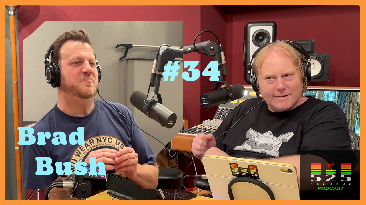 The 525 Records Podcast #34 - Brad Bush
