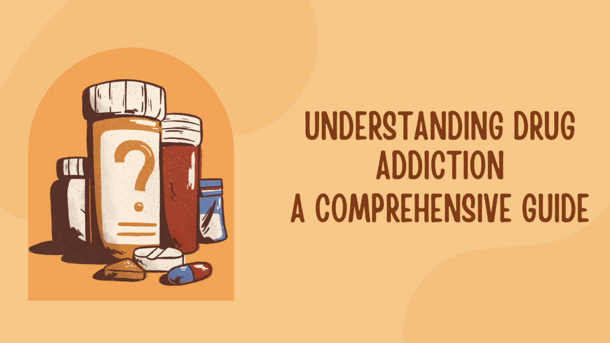 Understanding Drug Addiction: A Comprehensive Guide