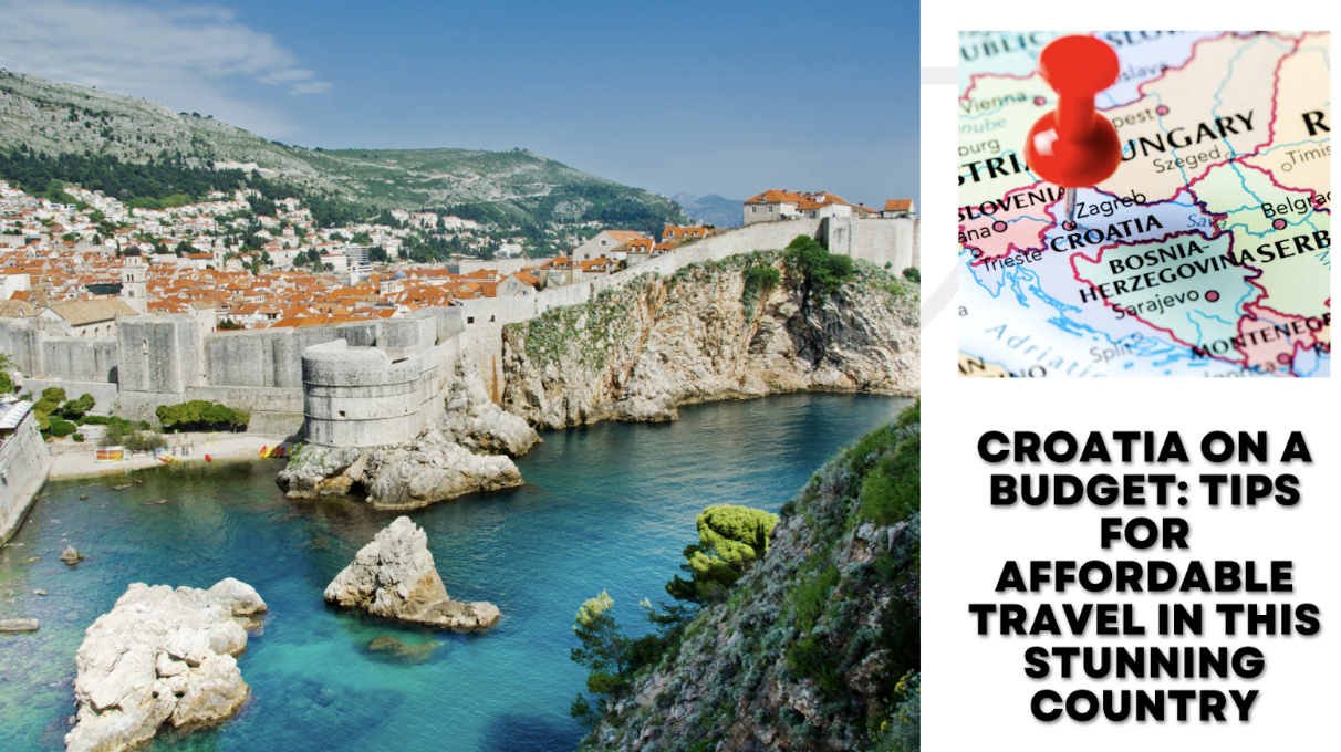 Croatia on a Budget: Tips for Affordable Travel in This Stunning Country
