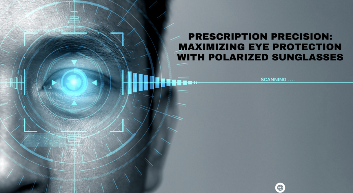 Prescription Precision: Maximizing Eye Protection with Polarized Sunglasses