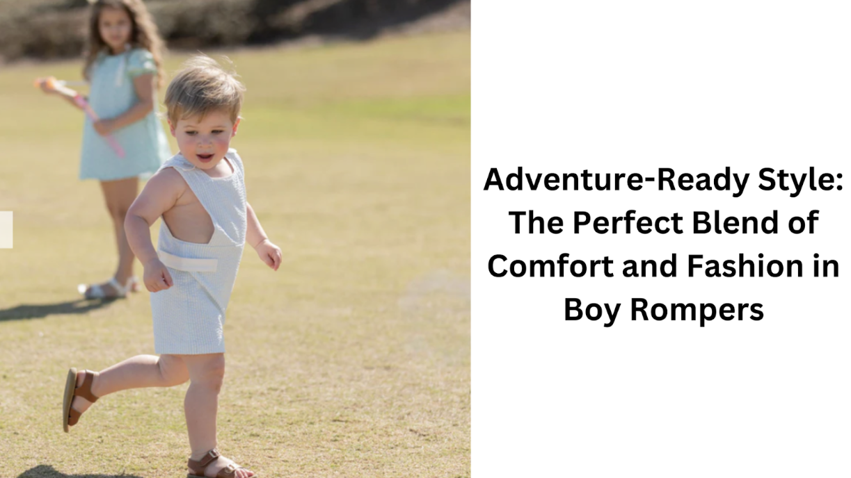 Adventure-Ready Style: The Perfect Blend of Comfort and Fashion in Boy Rompers 
