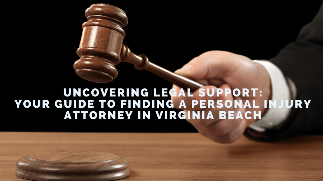 Uncovering Legal Support: Your Guide to Finding a Personal Injury Attorney in Virginia Beach