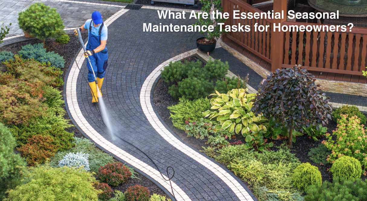 What Are the Essential Seasonal Maintenance Tasks for Homeowners?