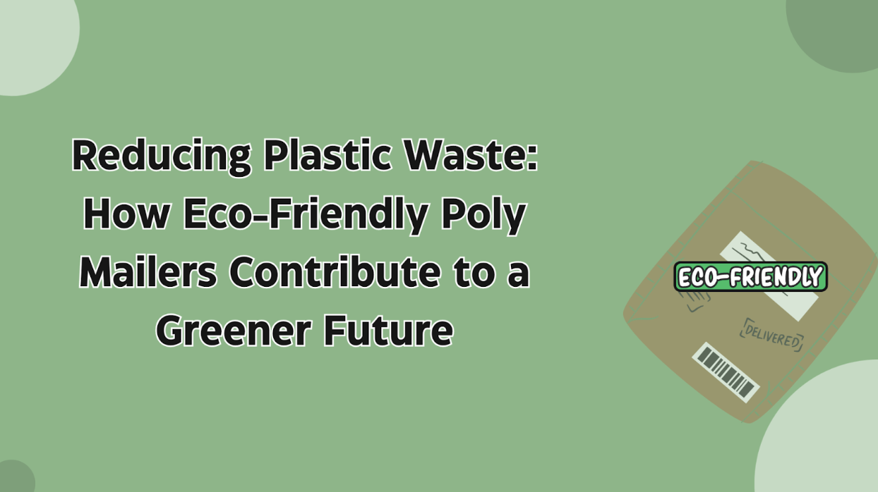 How Eco-Friendly Poly Mailers Contribute to a Greener Future