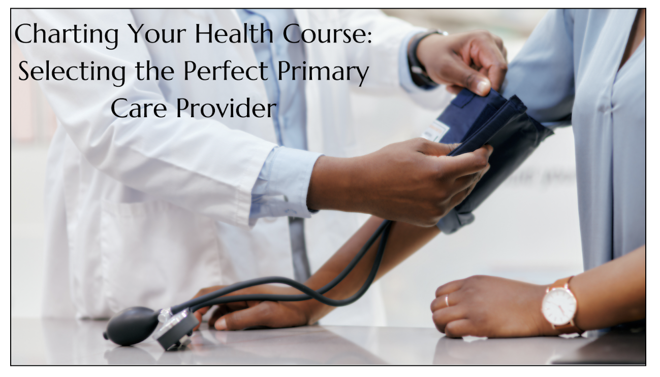 Charting Your Health Course: Selecting the Perfect Primary Care Provider