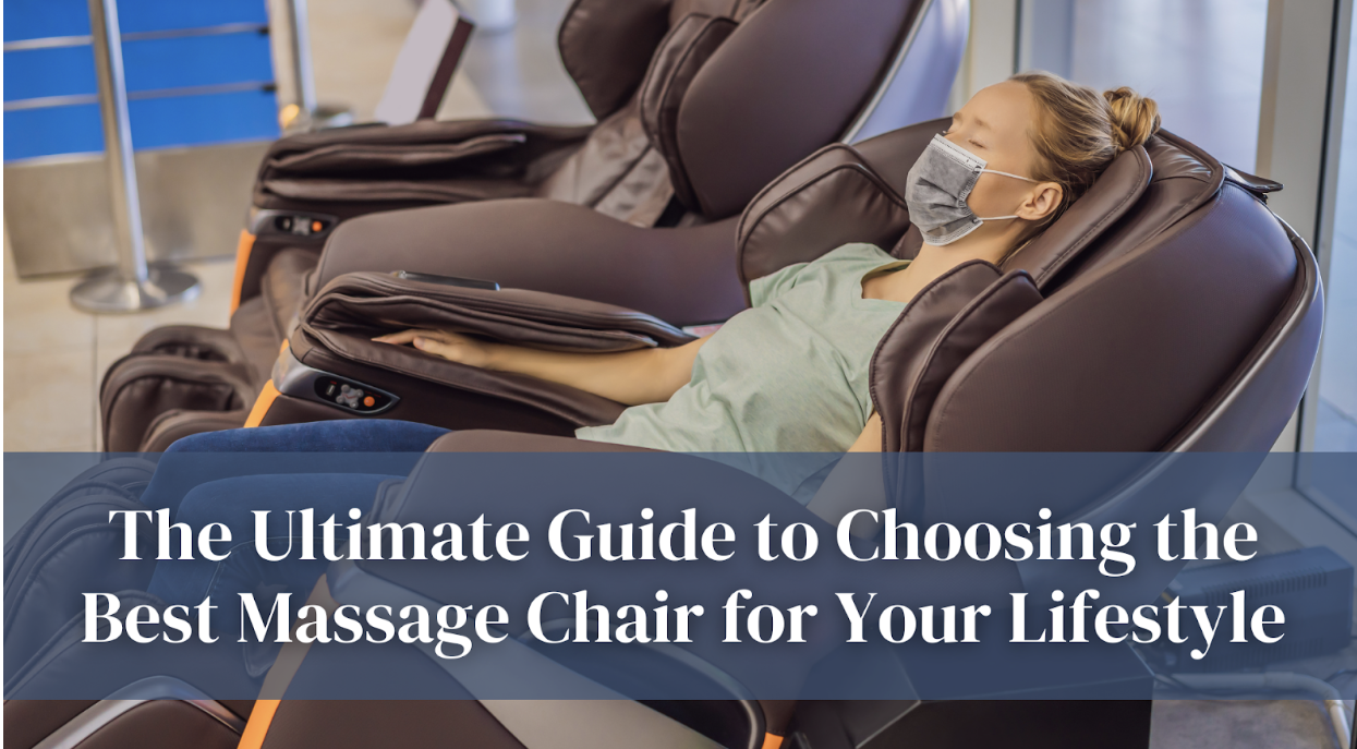 The Ultimate Guide to Choosing the Best Massage Chair for Your Lifestyle