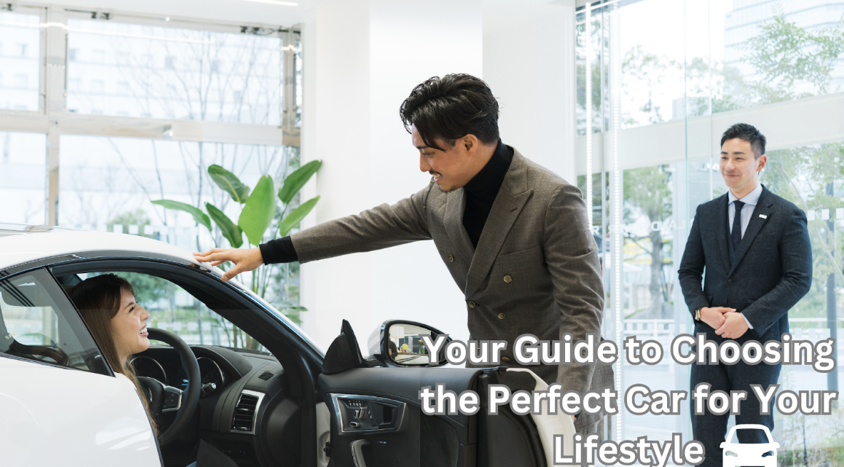 Your Guide to Choosing the Perfect Car for Your Lifestyle