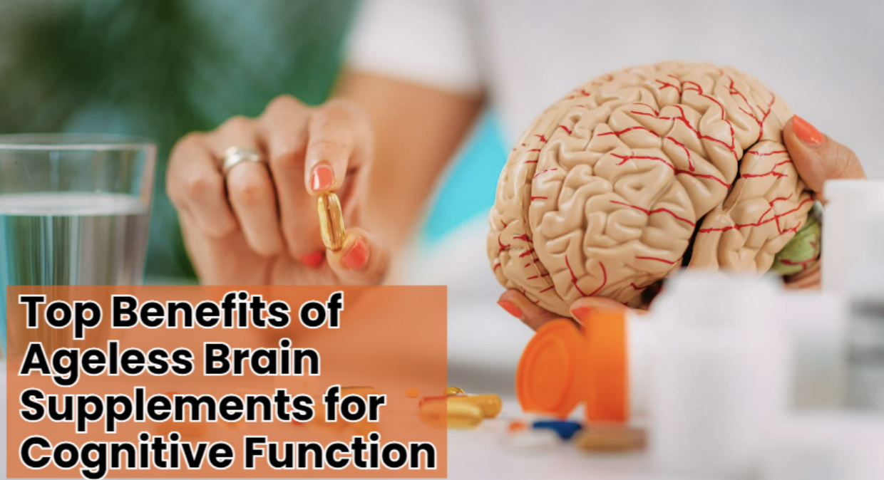Top Benefits of Ageless Brain Supplements for Cognitive Function