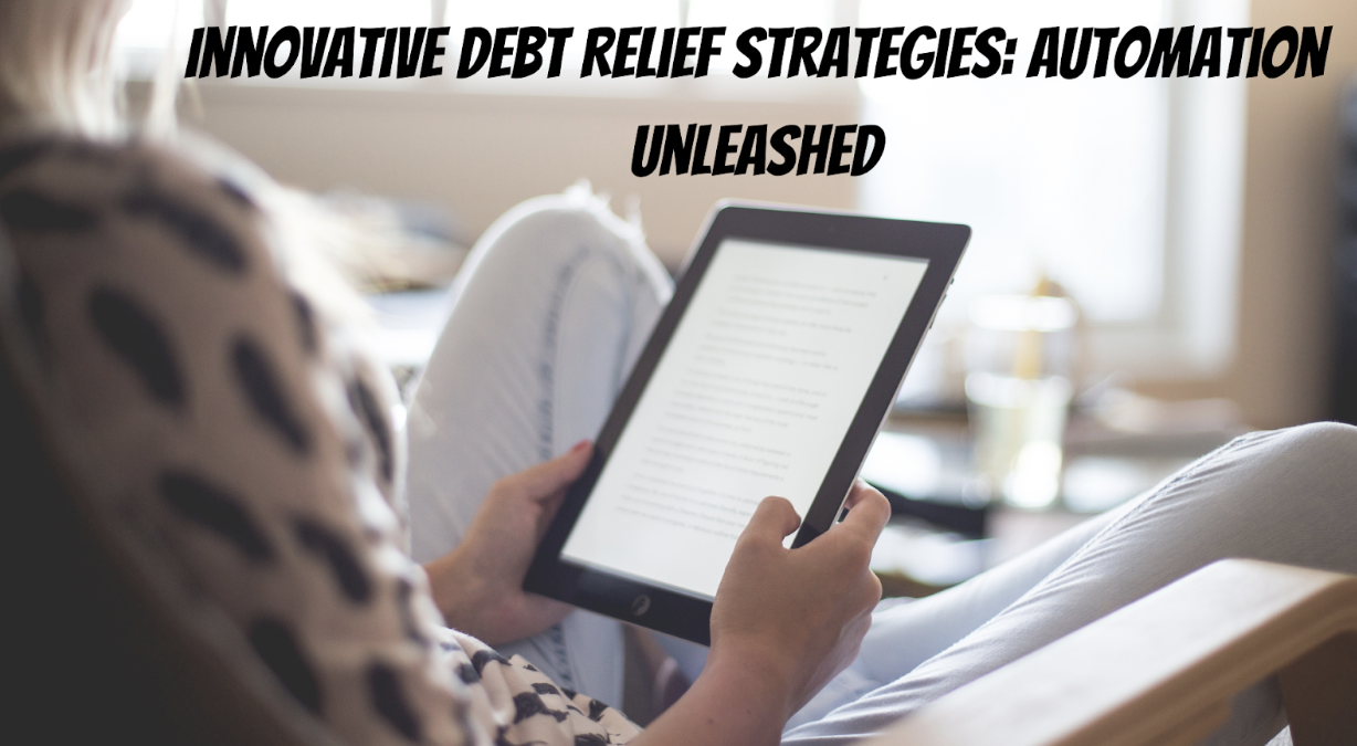 Innovative Debt Relief Strategies: Automation Unleashed