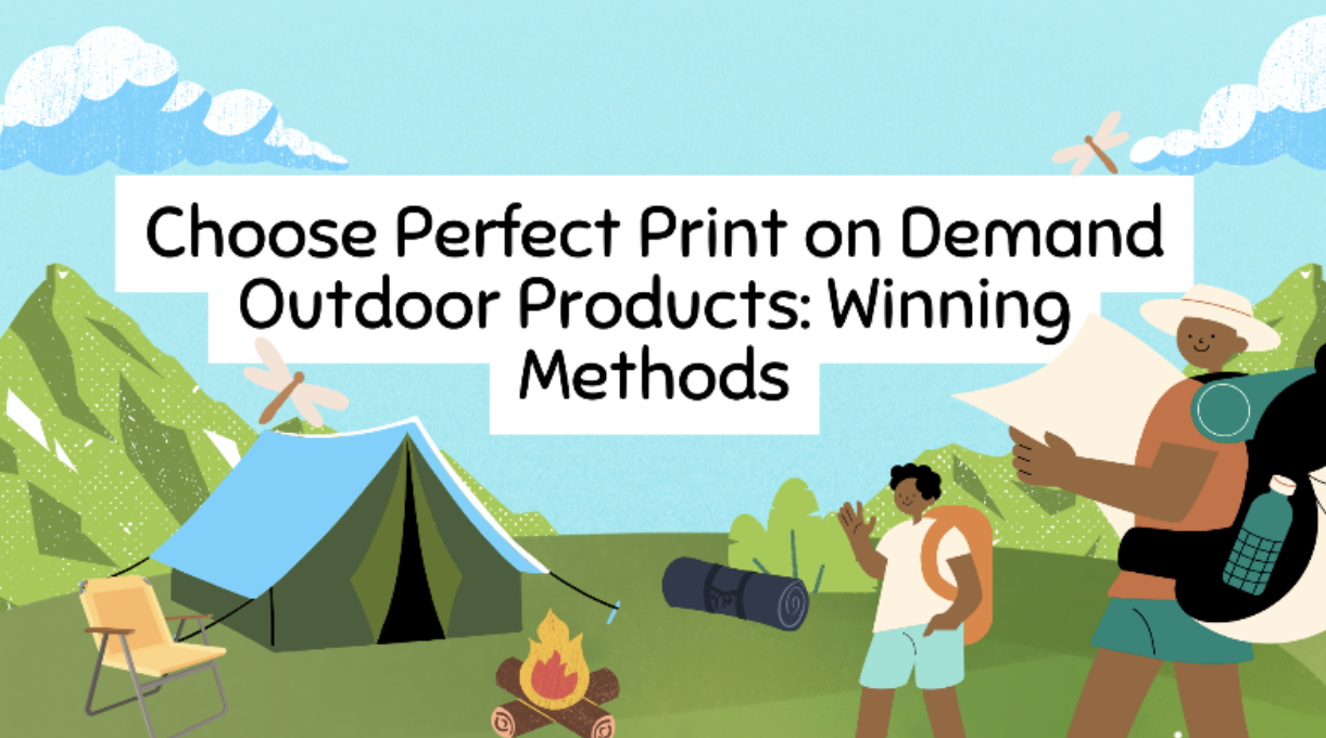 Choose Perfect Print on Demand Outdoor Products: Winning Methods