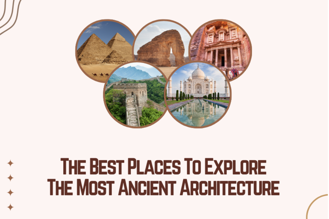 The Best Places To Explore The Most Ancient Architecture