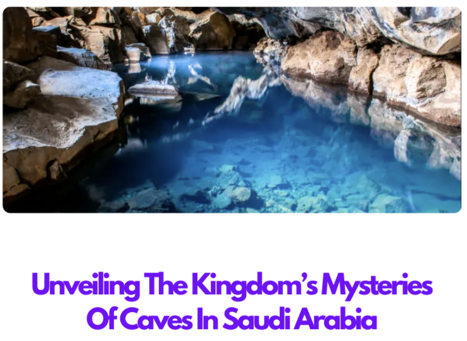 Unveiling The Kingdom’s Mysteries Of Caves In Saudi Arabia