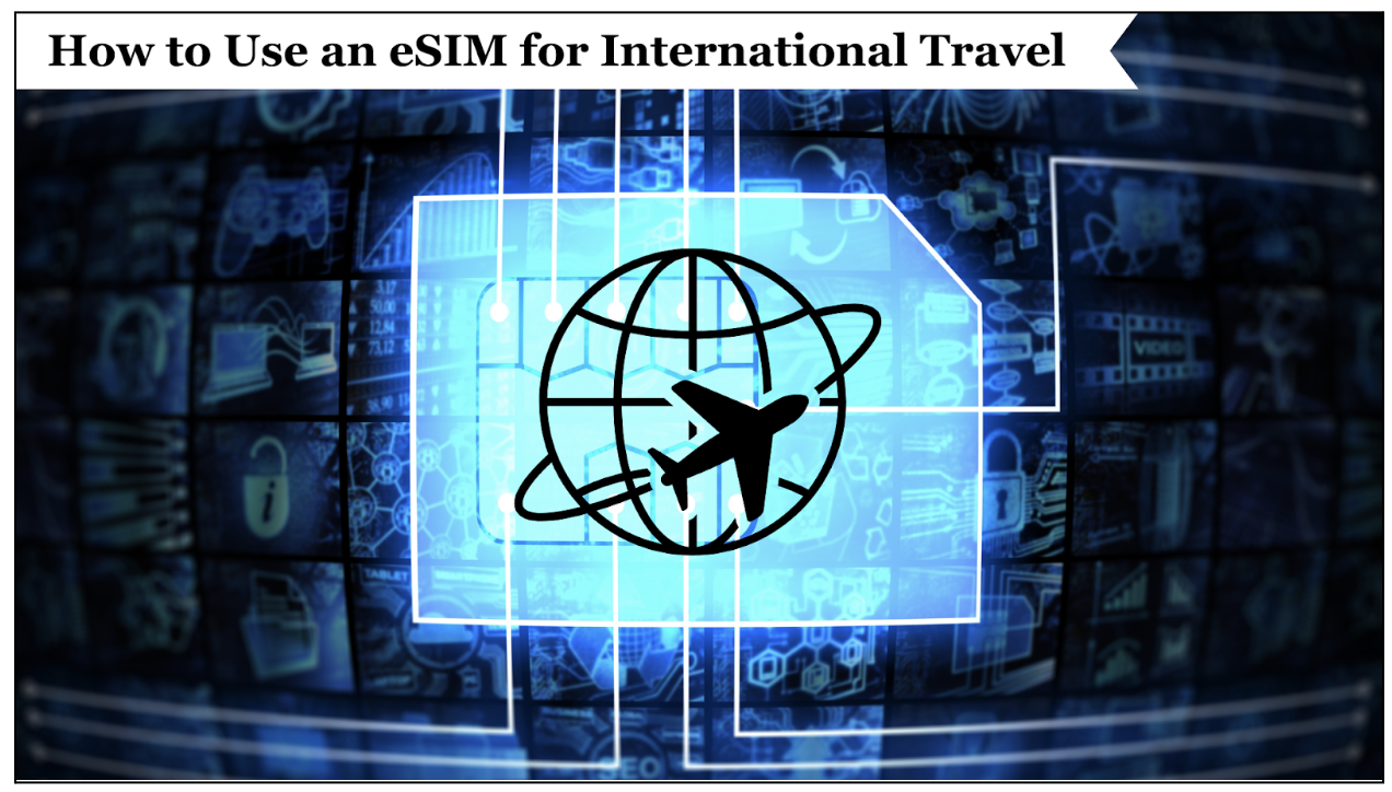 How to Use an eSIM for International Travel