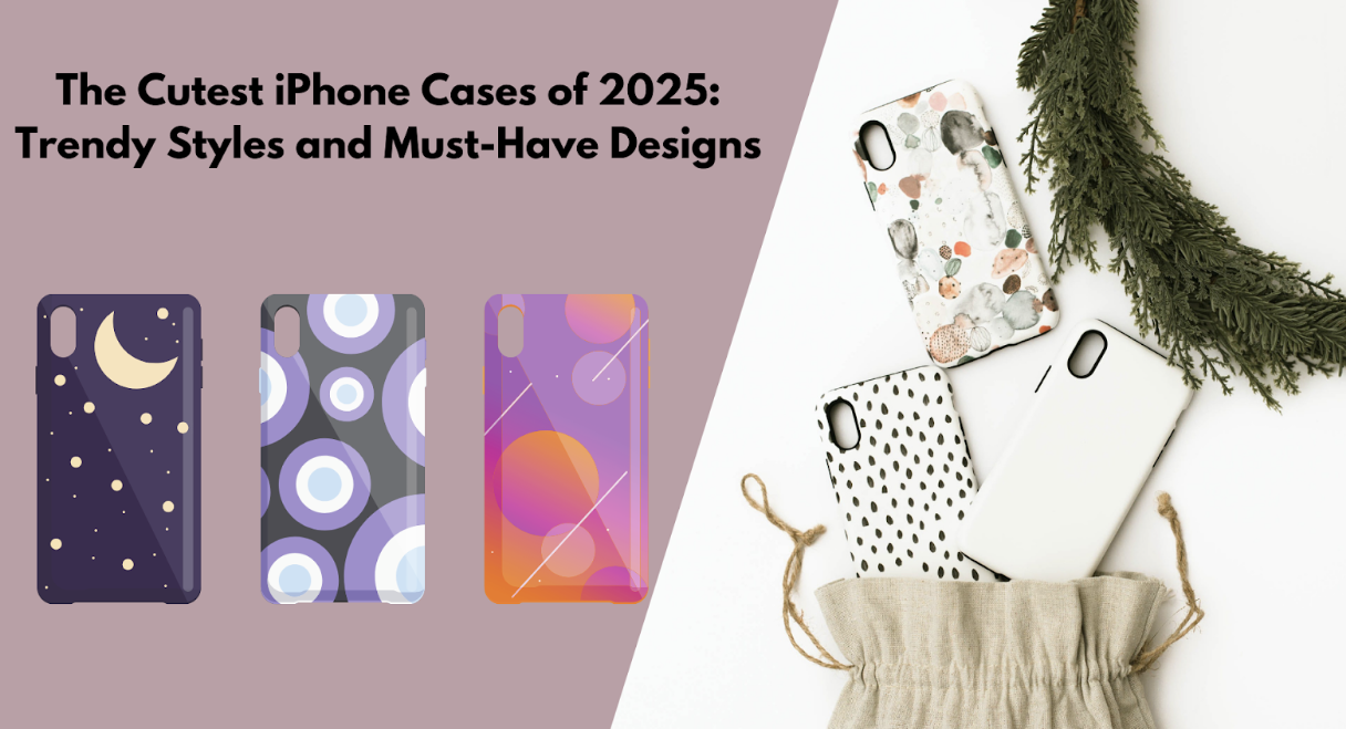The Cutest iPhone Cases of 2025: Trendy Styles and Must-Have Designs