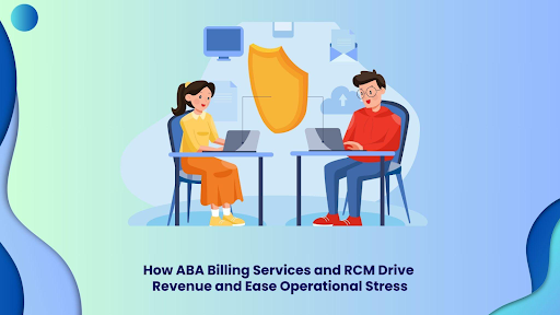 How ABA Billing Services and RCM Drive Revenue and Ease Operational Stress