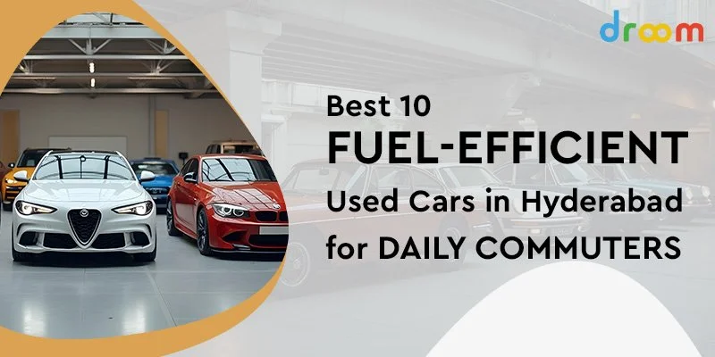 Best 10 Fuel-Efficient Used Cars in Hyderabad for Daily Commuters