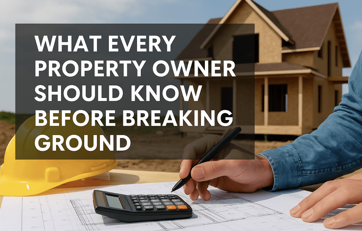 What Every Property Owner Should Know Before Breaking Ground