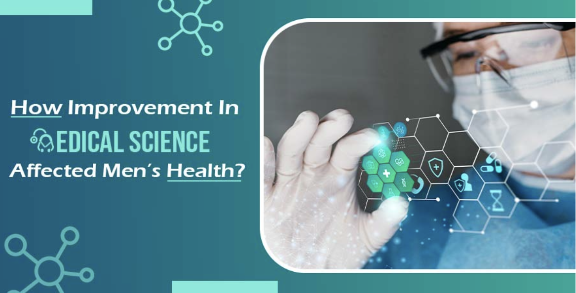 How improvement in medical science affected men’s health?