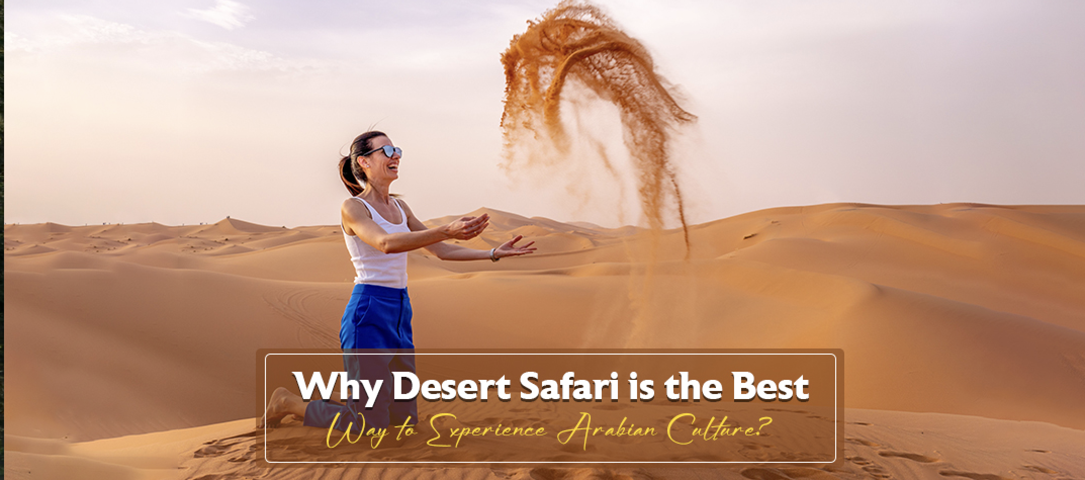 Why Desert Safari is the Best Way to Experience Arabian Culture?