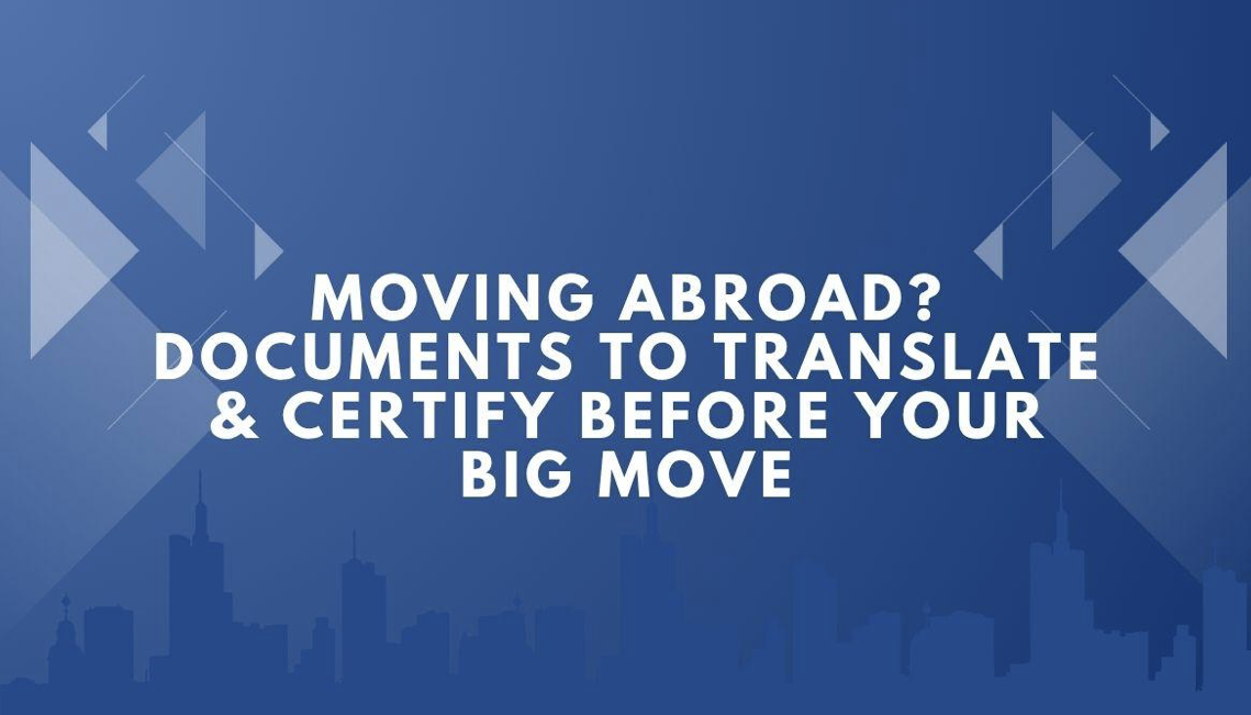 Moving Abroad? Documents to Translate &amp; Certify Before Your Big Move