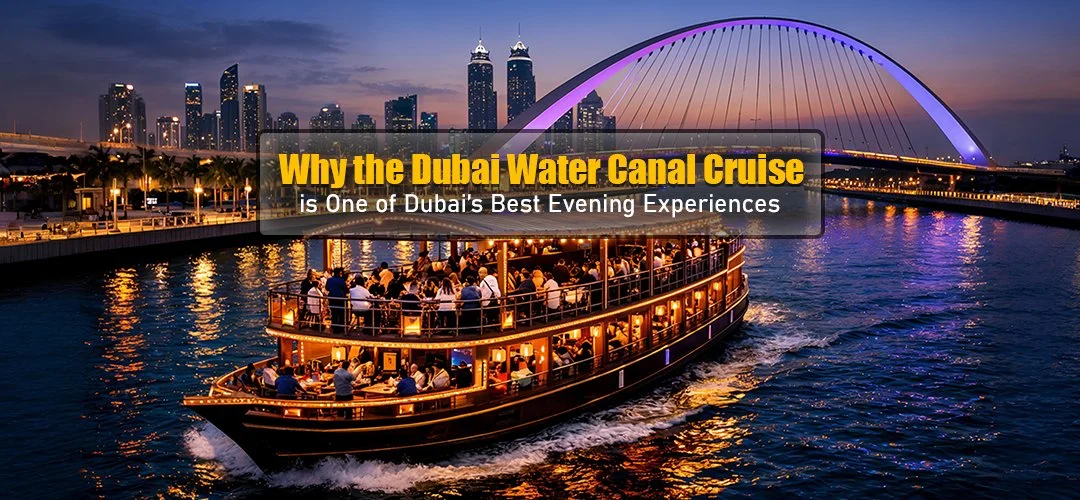 Why the Dubai Water Canal Cruise Is One of Dubai’s Best Evening Experiences?