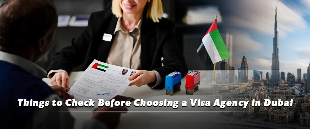 Things to Check Before Choosing a Visa Agency in Dubai