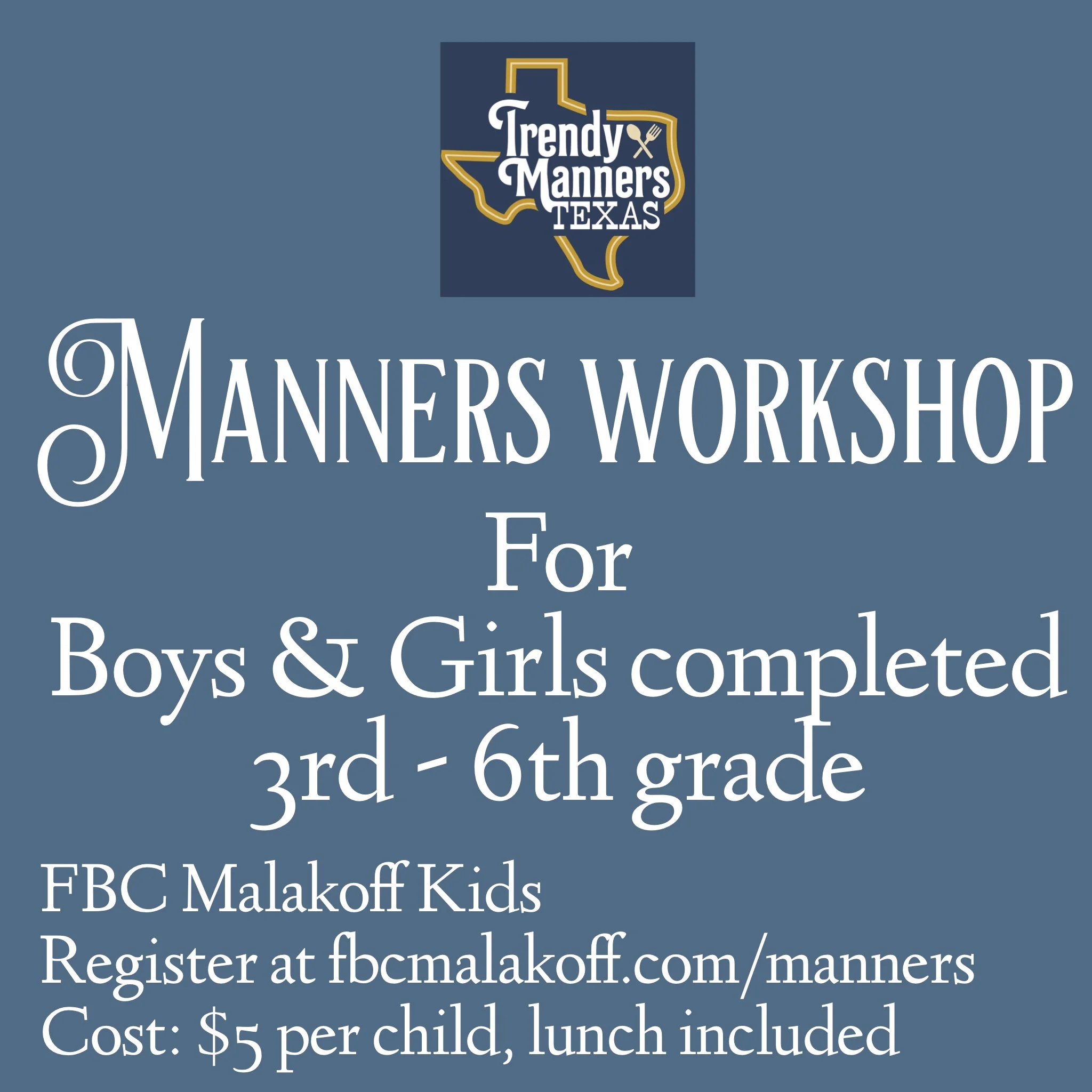 Join us for a Manners Workshop with Trendy Manners of Texas. Trendy Manners Texas is offering a course that focus on traditional manners with a trendy, modern twist! Courses feature technology etiquette, conversations, introductions, dining manners, confidence building, kindness and more! The group will also practice dining skills at a luncheon during workshop. Tuesday July 23, 2019 FBC Malakoff 220 W Mitchum Street, Malakoff, TX 75148 Registration & Payment deadline is Sunday July 21. To register, please call the church office at 903.489.0228 or email kids@fbcmalakoff.com Cost of $5 per person includes lunch