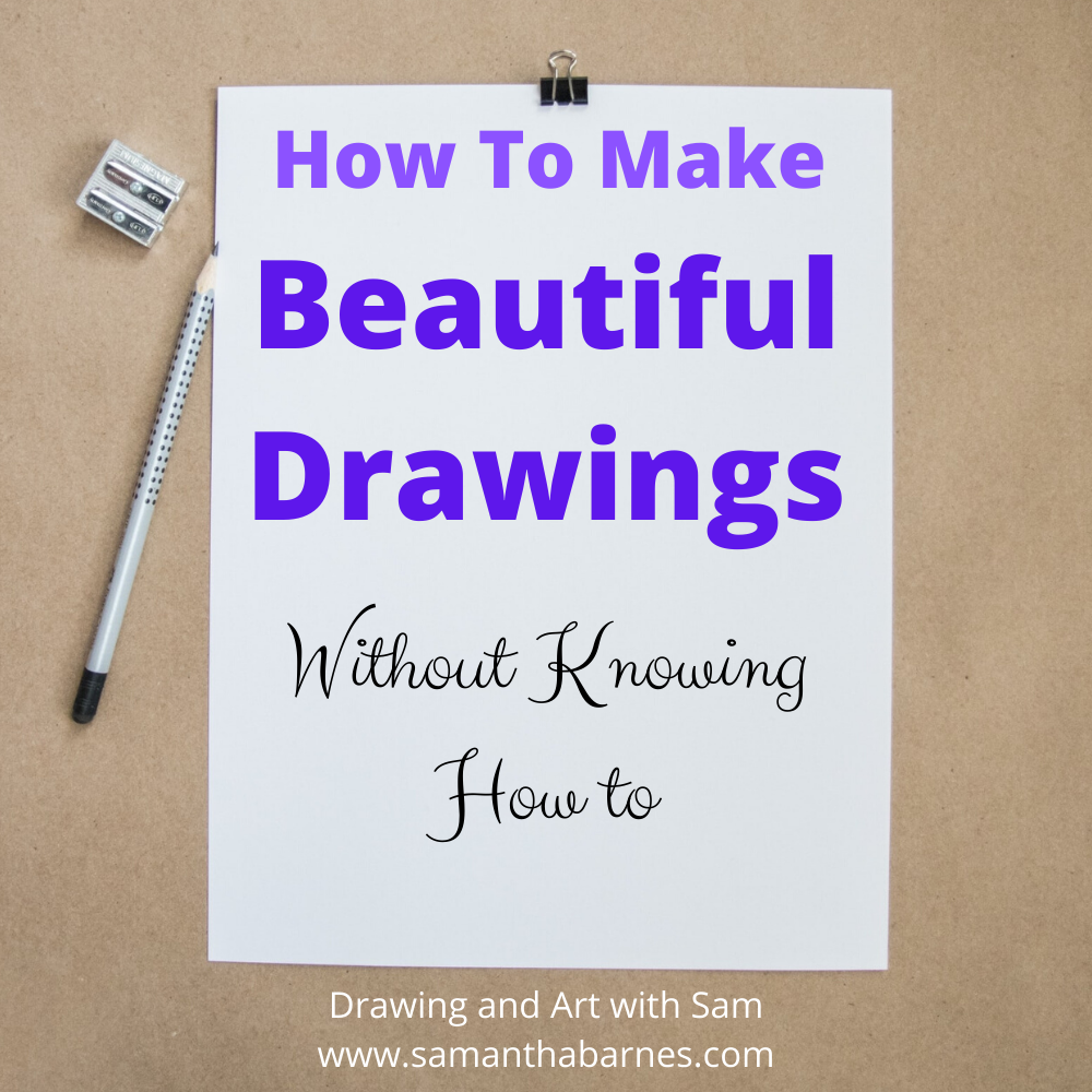 How To Make Beautiful Drawings Without Knowing How Samantha