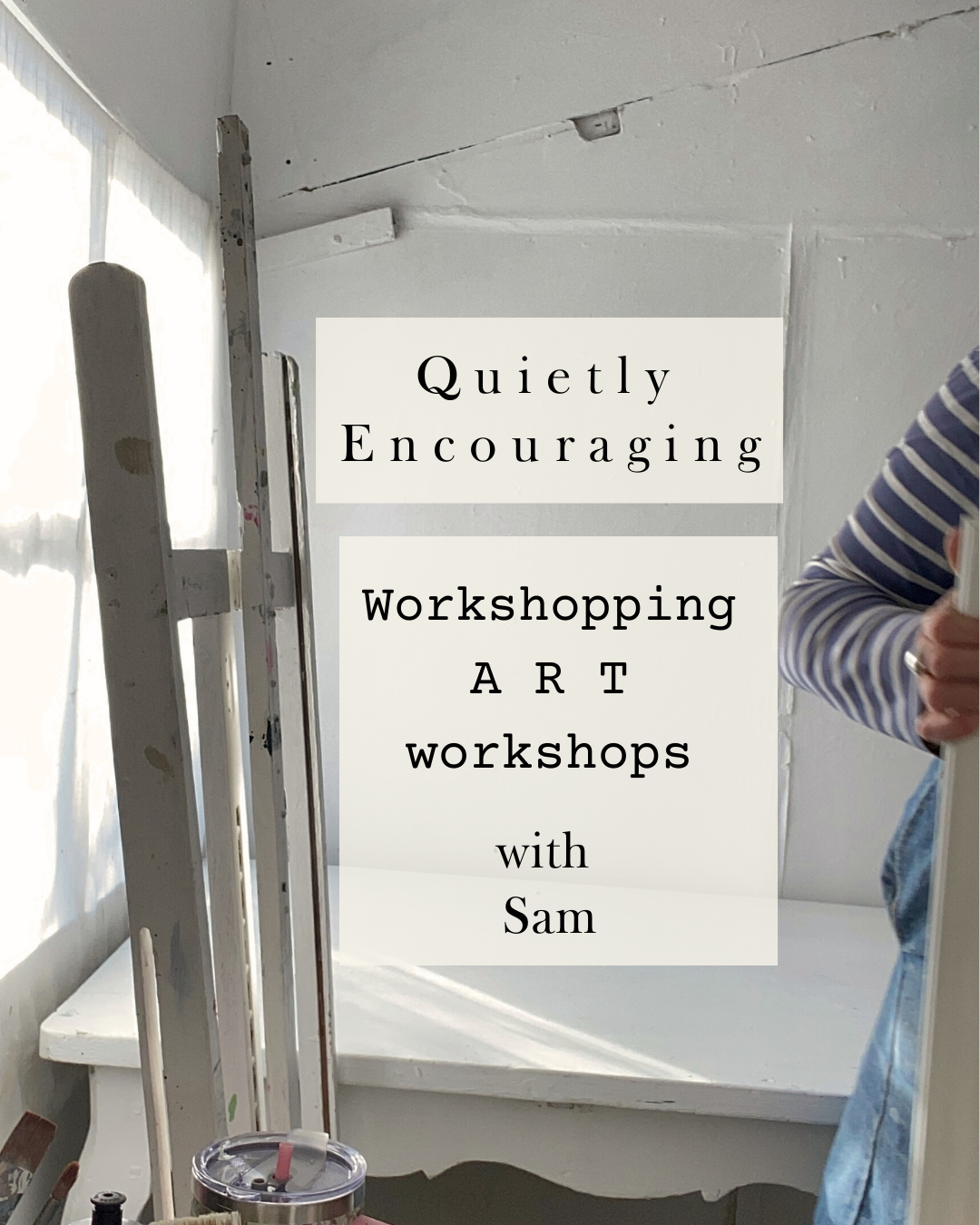 'Quietly Encouraging'. Planning, Preparing and Hosting Your Own Creative Art Workshops